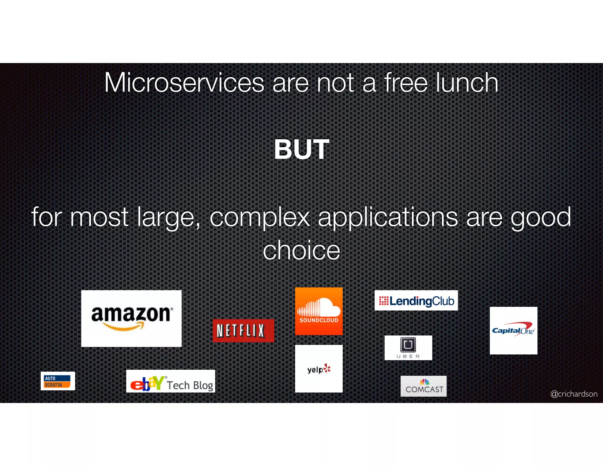 @crichardson
Microservices are not a free lunch
BUT
for most large, complex applications are good
choice
 