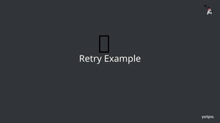 Retry Example
🔄
 