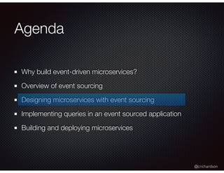 @crichardson
Agenda
Why build event-driven microservices?
Overview of event sourcing
Designing microservices with event so...