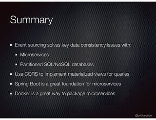 @crichardson
Summary
Event sourcing solves key data consistency issues with:
Microservices
Partitioned SQL/NoSQL databases...