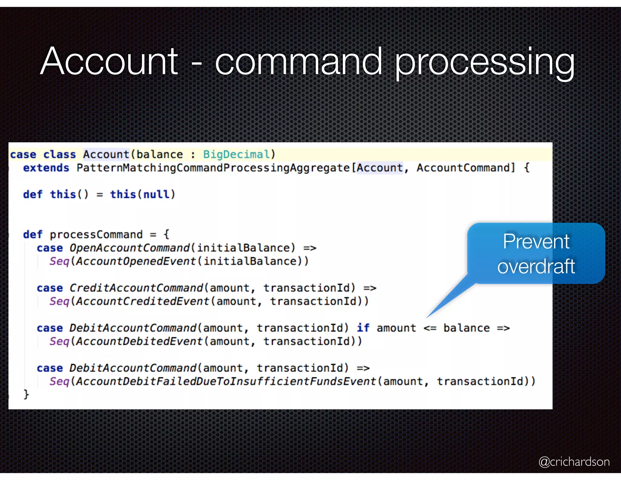 @crichardson
Account - command processing
Prevent
overdraft
 