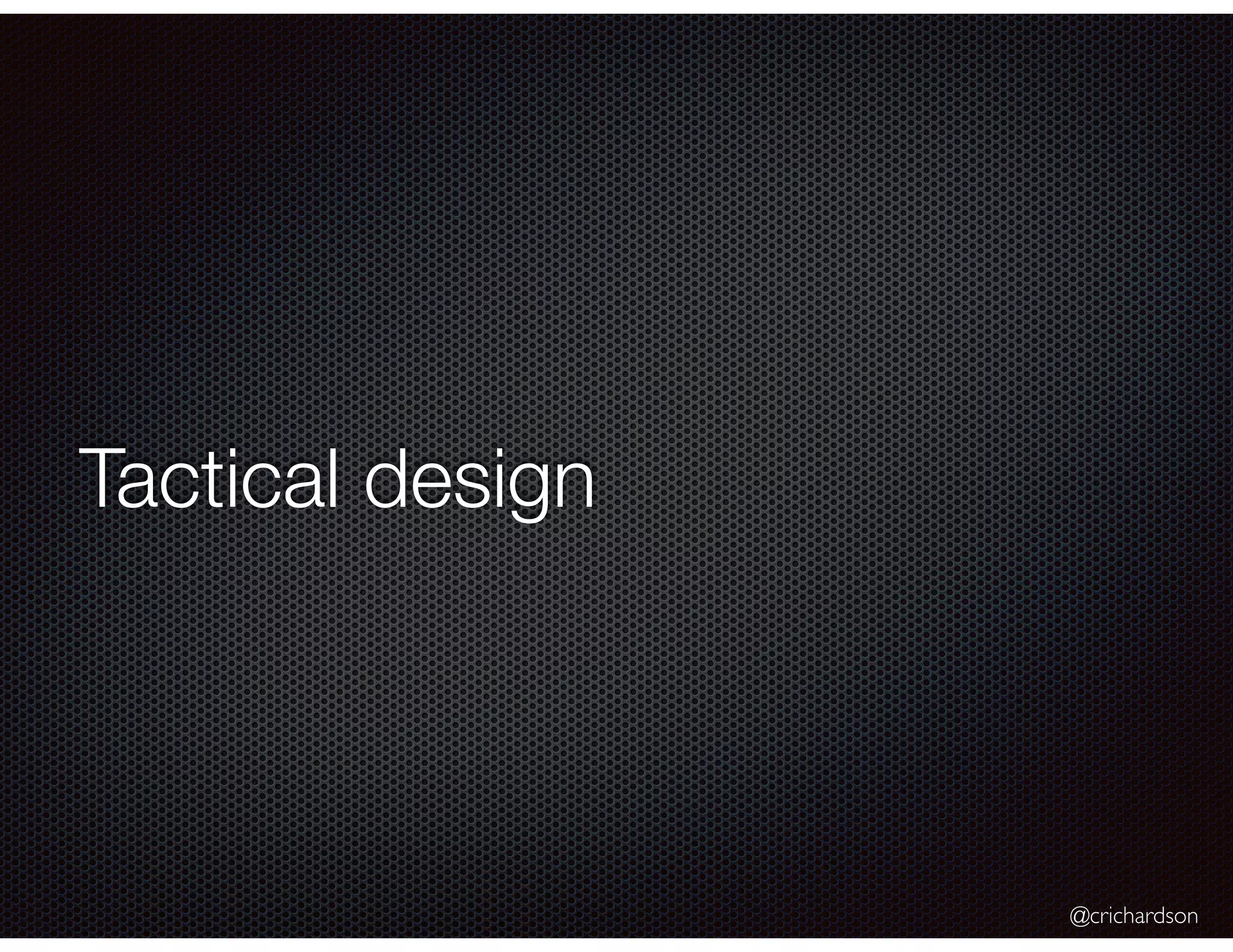 @crichardson
Tactical design
 