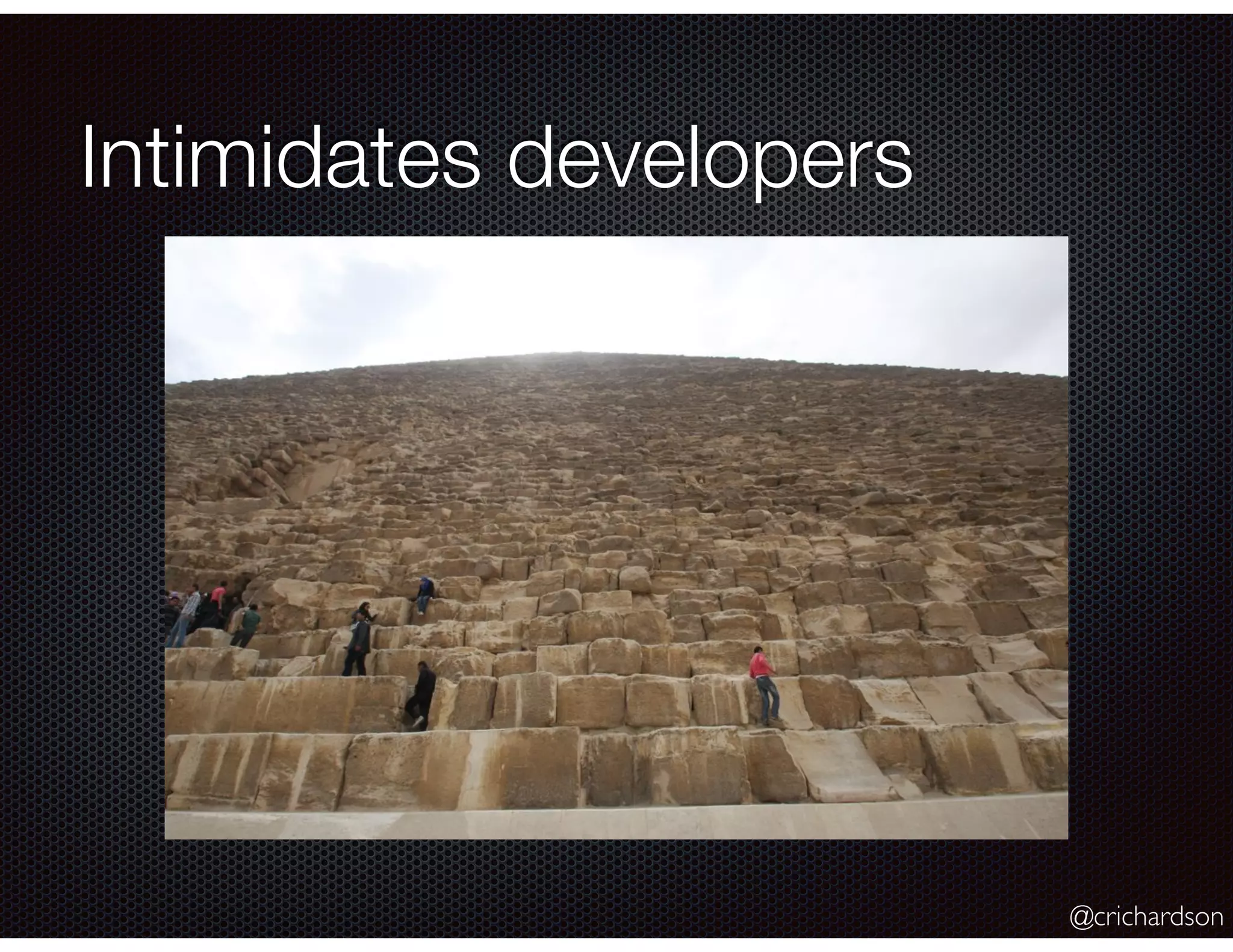 @crichardson
Intimidates developers
 