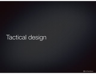 @crichardson
Tactical design
 