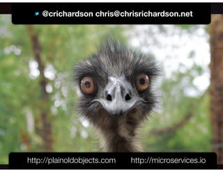 @crichardson
@crichardson chris@chrisrichardson.net
http://plainoldobjects.com http://microservices.io
 