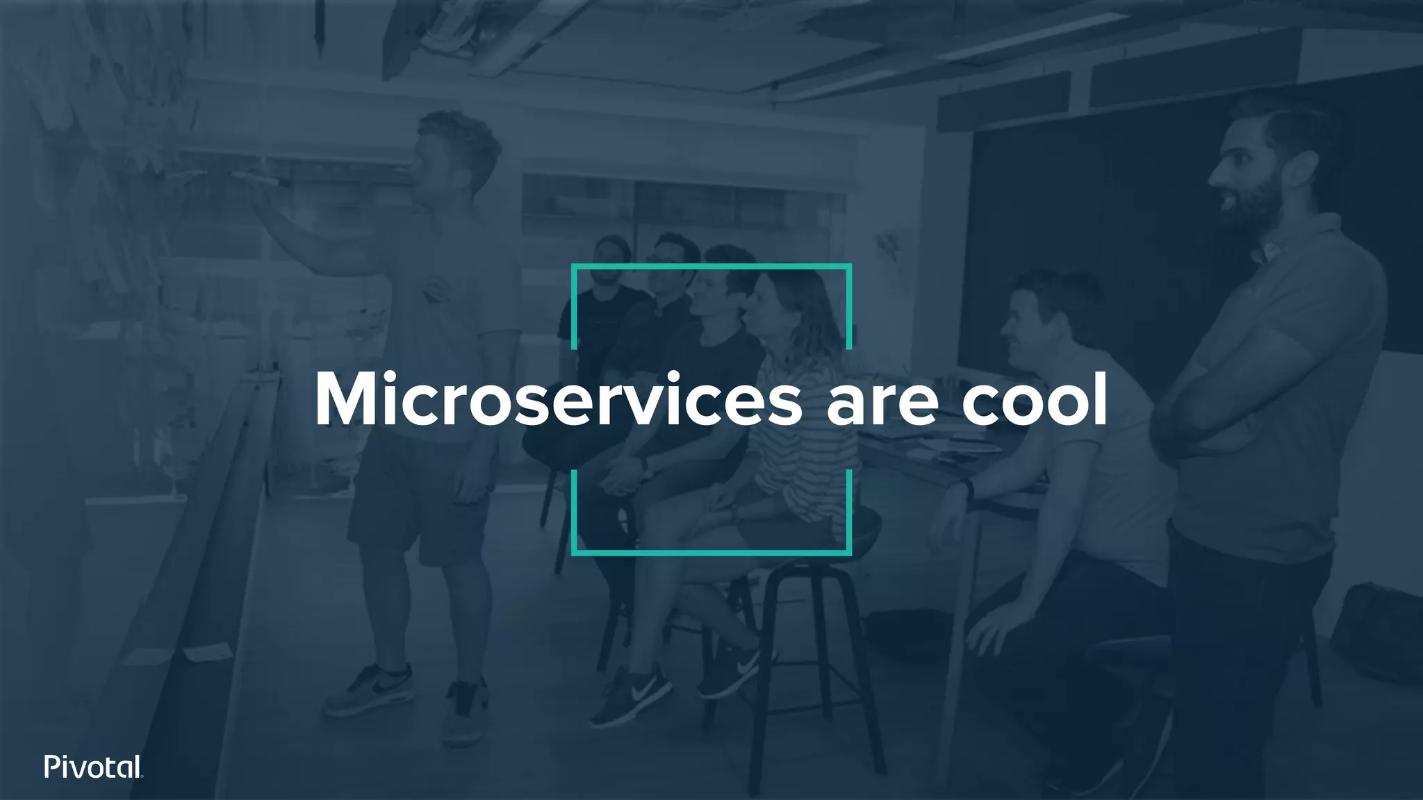Microservices are cool
 
