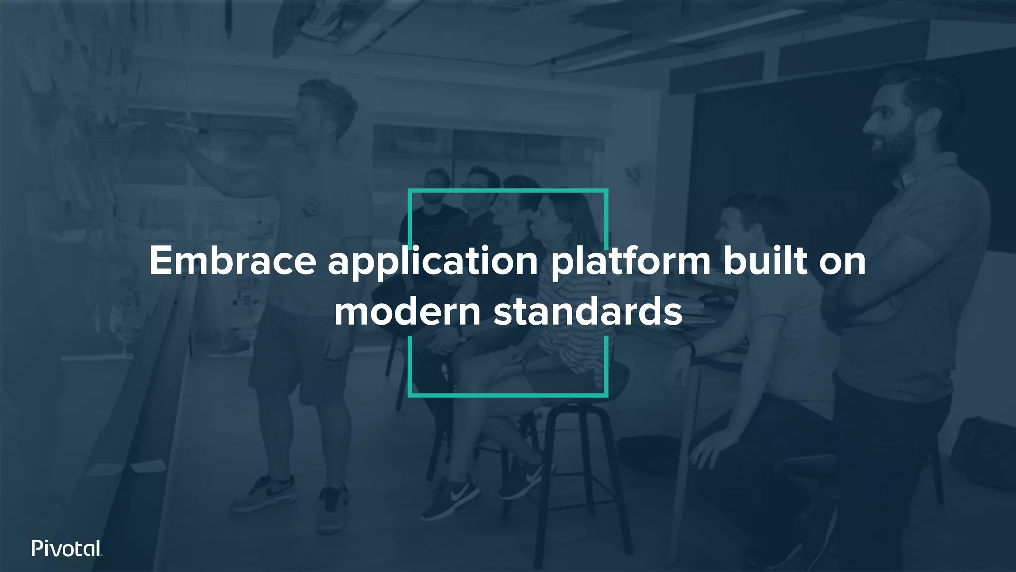 Embrace application platform built on
modern standards
 