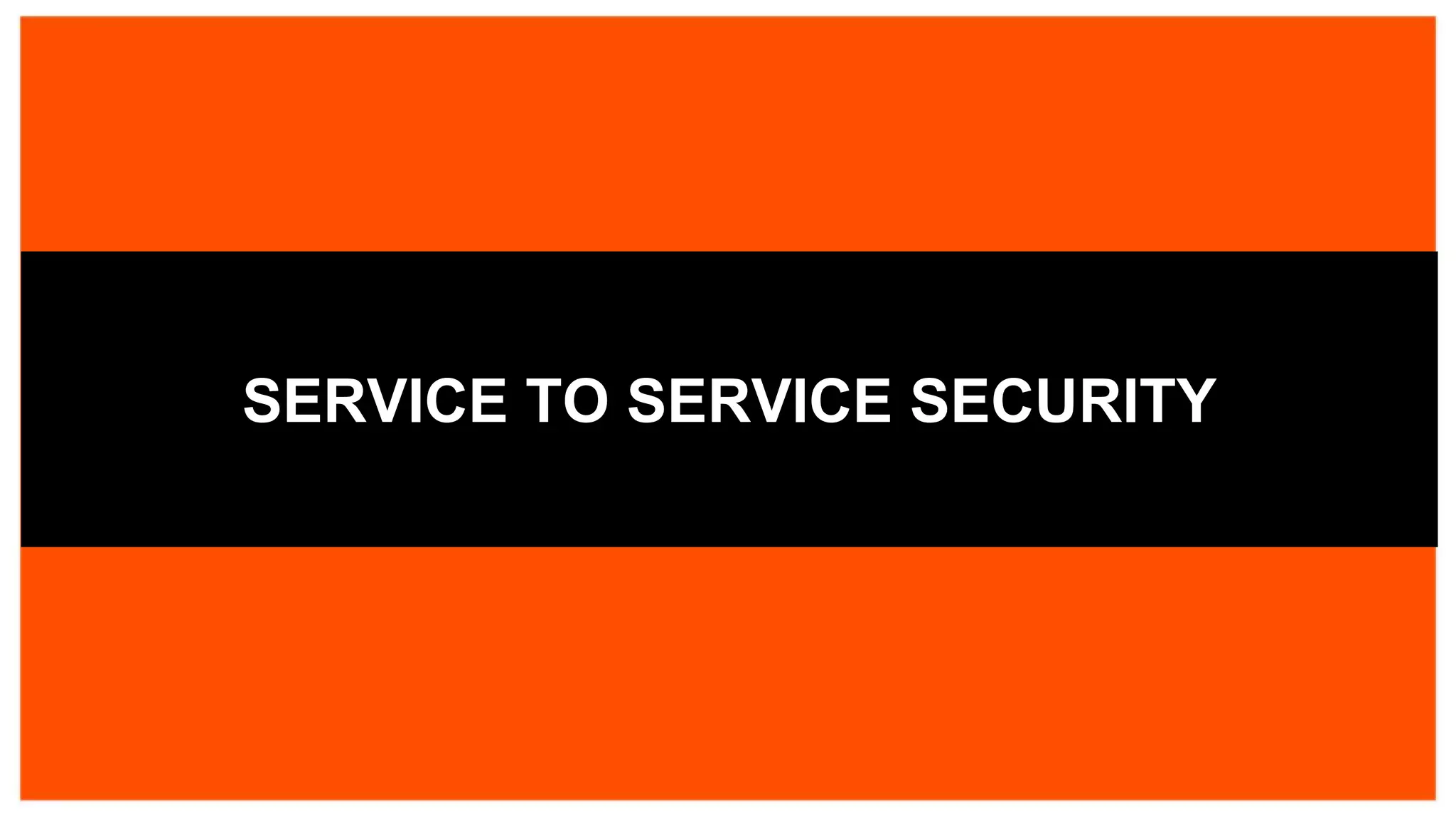 SERVICE TO SERVICE SECURITY
 
