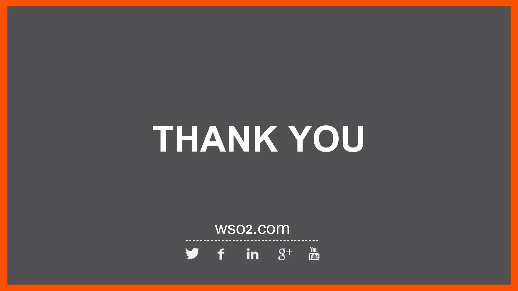 THANK YOU
wso2.com
 