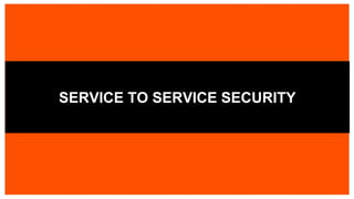 SERVICE TO SERVICE SECURITY
 