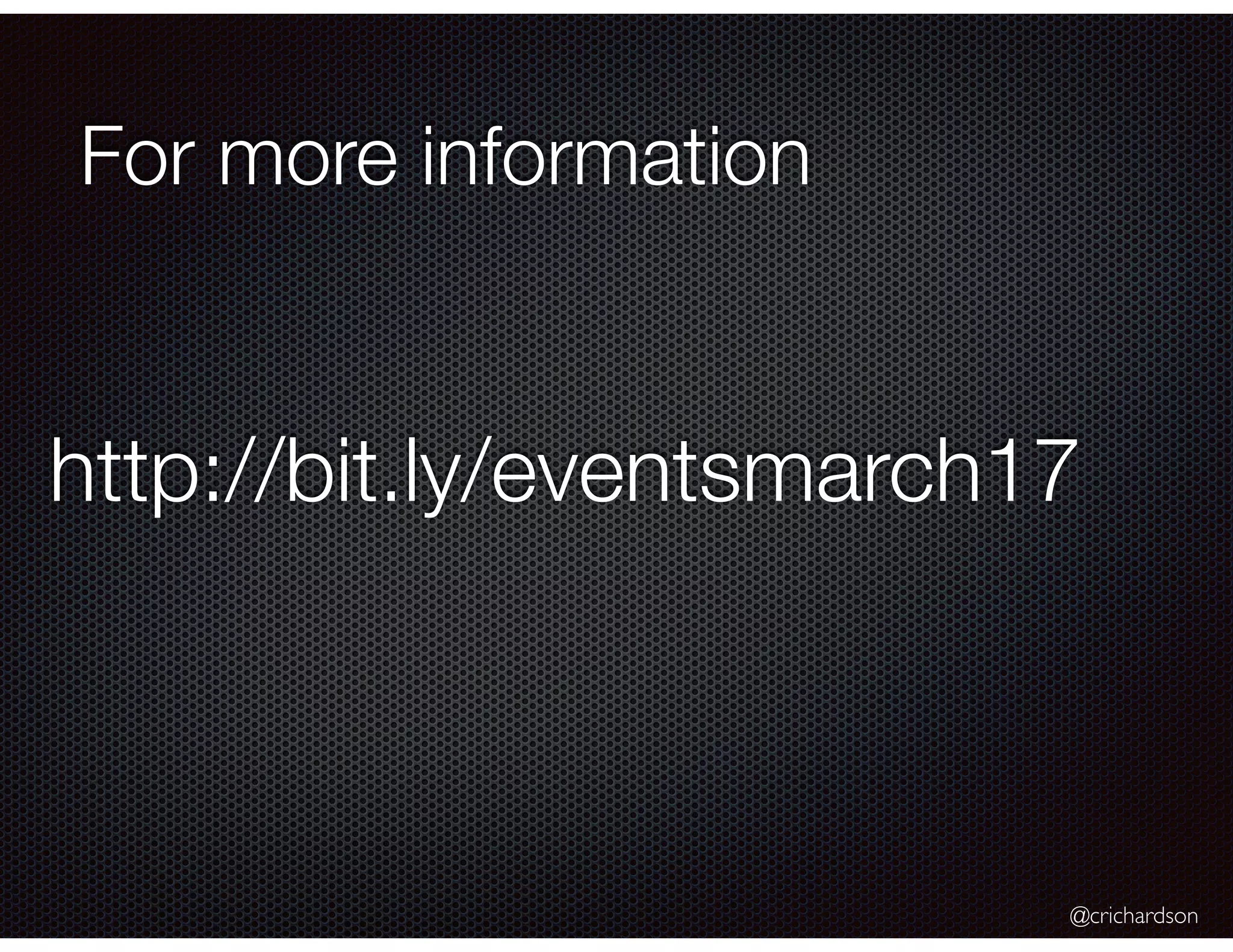 @crichardson
For more information
http://bit.ly/eventsmarch17
 