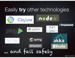 @crichardson
Easily try other technologies
... and fail safely
 