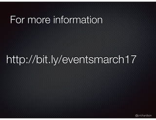 @crichardson
For more information
http://bit.ly/eventsmarch17
 