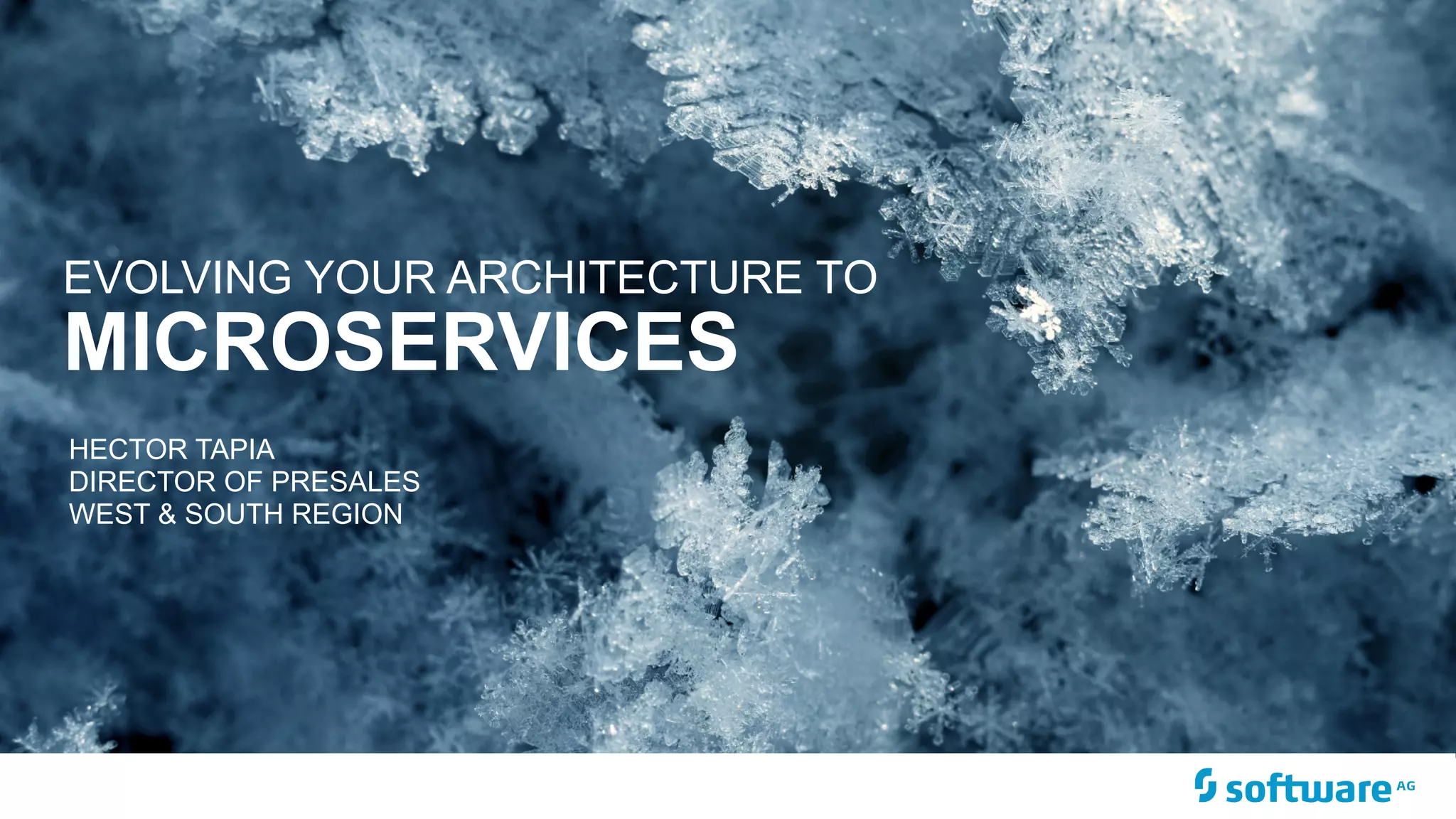 MICROSERVICES
EVOLVING YOUR ARCHITECTURE TO
HECTOR TAPIA 
DIRECTOR OF PRESALES 
WEST & SOUTH REGION
 