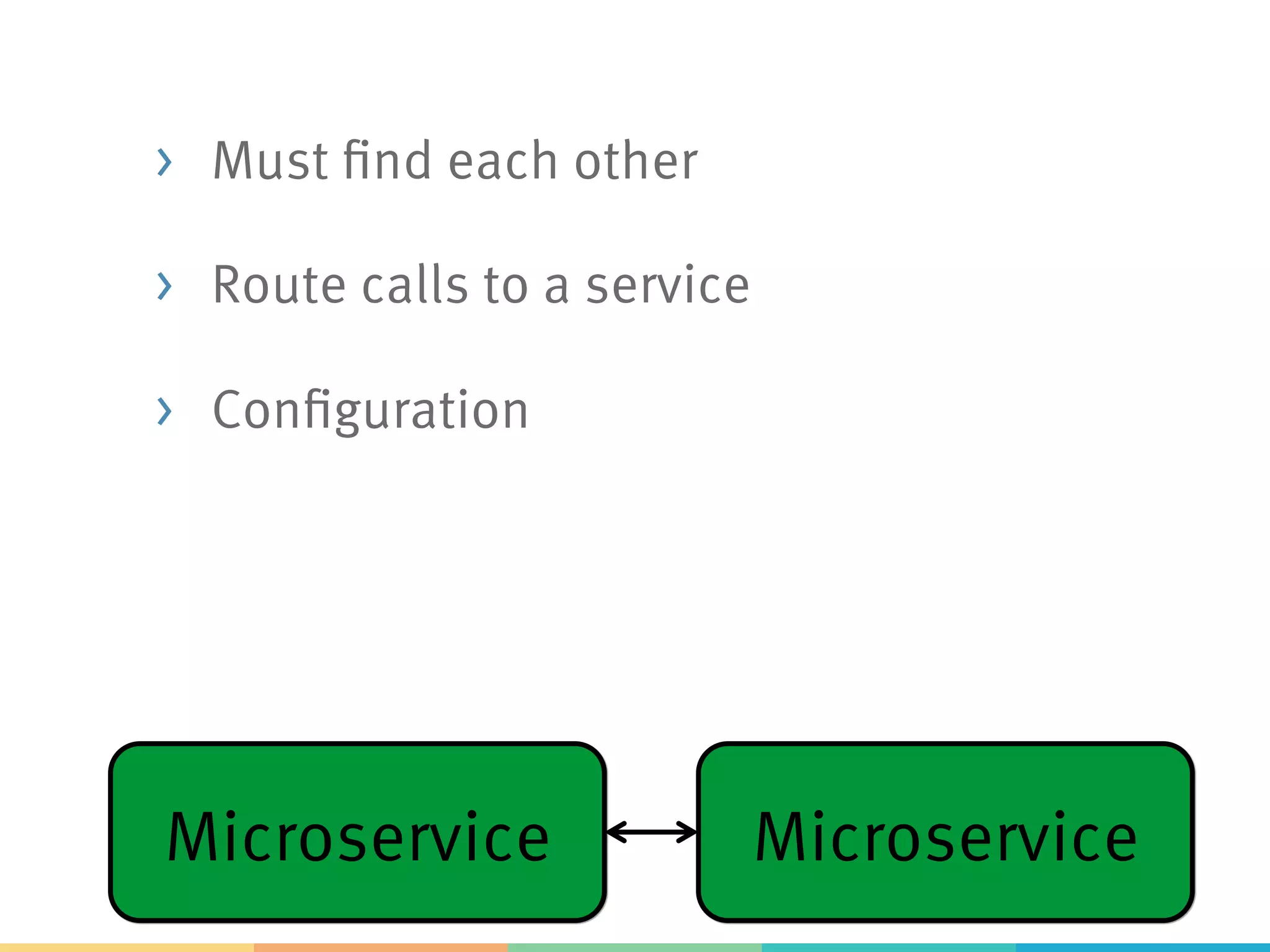 Eureka Client in
Spring Cloud
> @EnableDiscoveryClient:
generic
> @EnableEurekaClient:
more specific
> Dependency to
spring-cloud-starter-eureka
> Automatically registers application
 