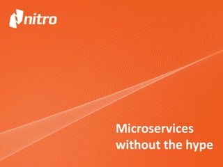 Microservices
without the hype
 