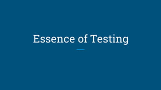 Essence of Testing
 