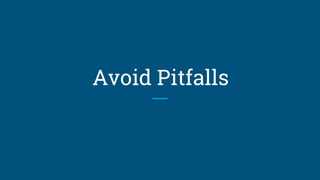 Avoid Pitfalls
 