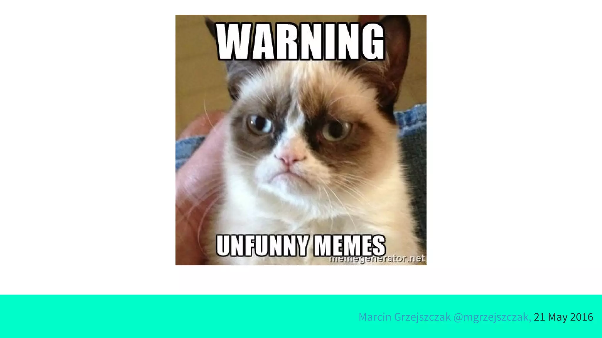 Marcin Grzejszczak @mgrzejszczak, 21 May 2016
 