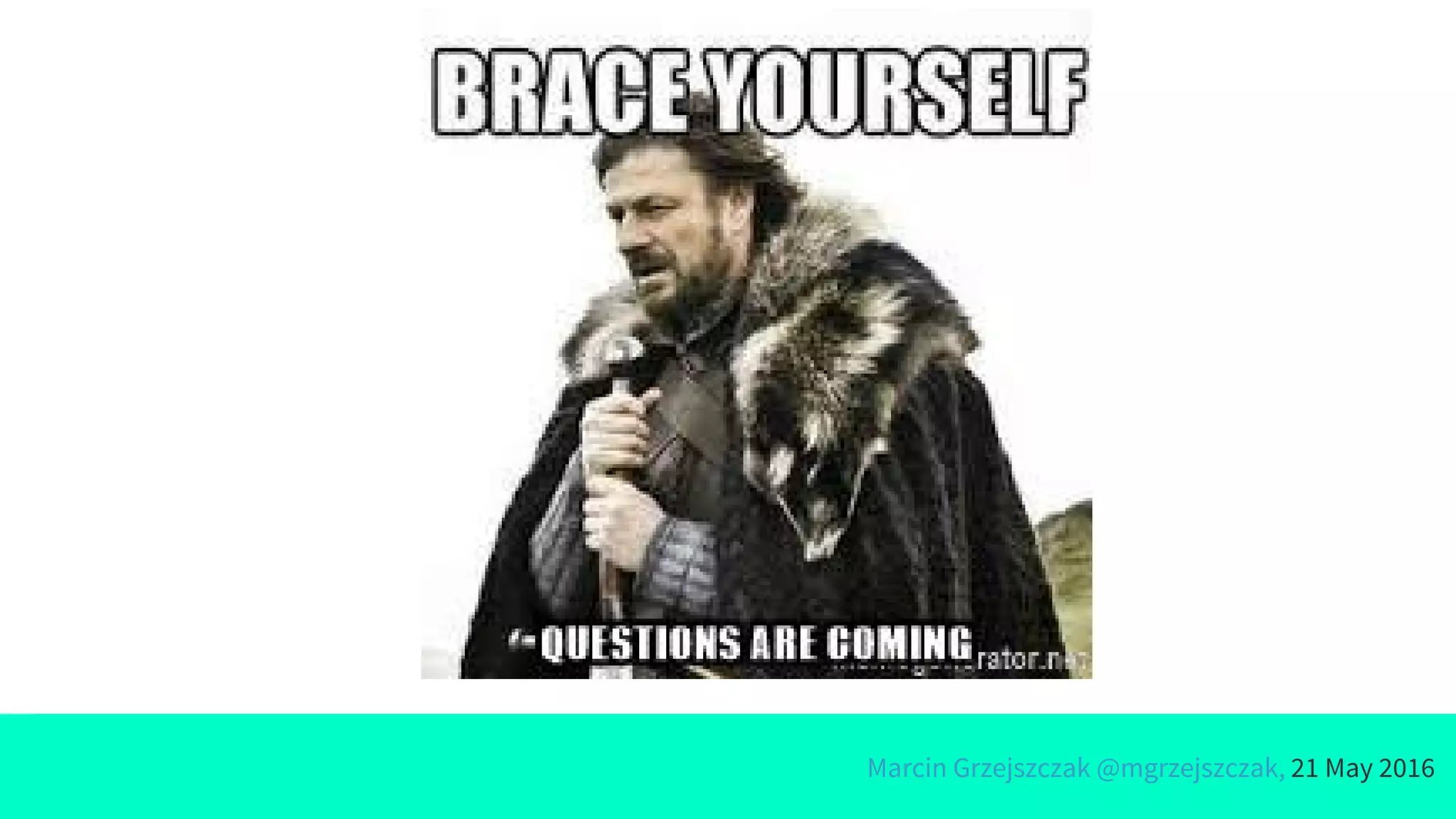 Marcin Grzejszczak @mgrzejszczak, 21 May 2016
 