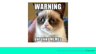 Marcin Grzejszczak @mgrzejszczak, 21 May 2016
 