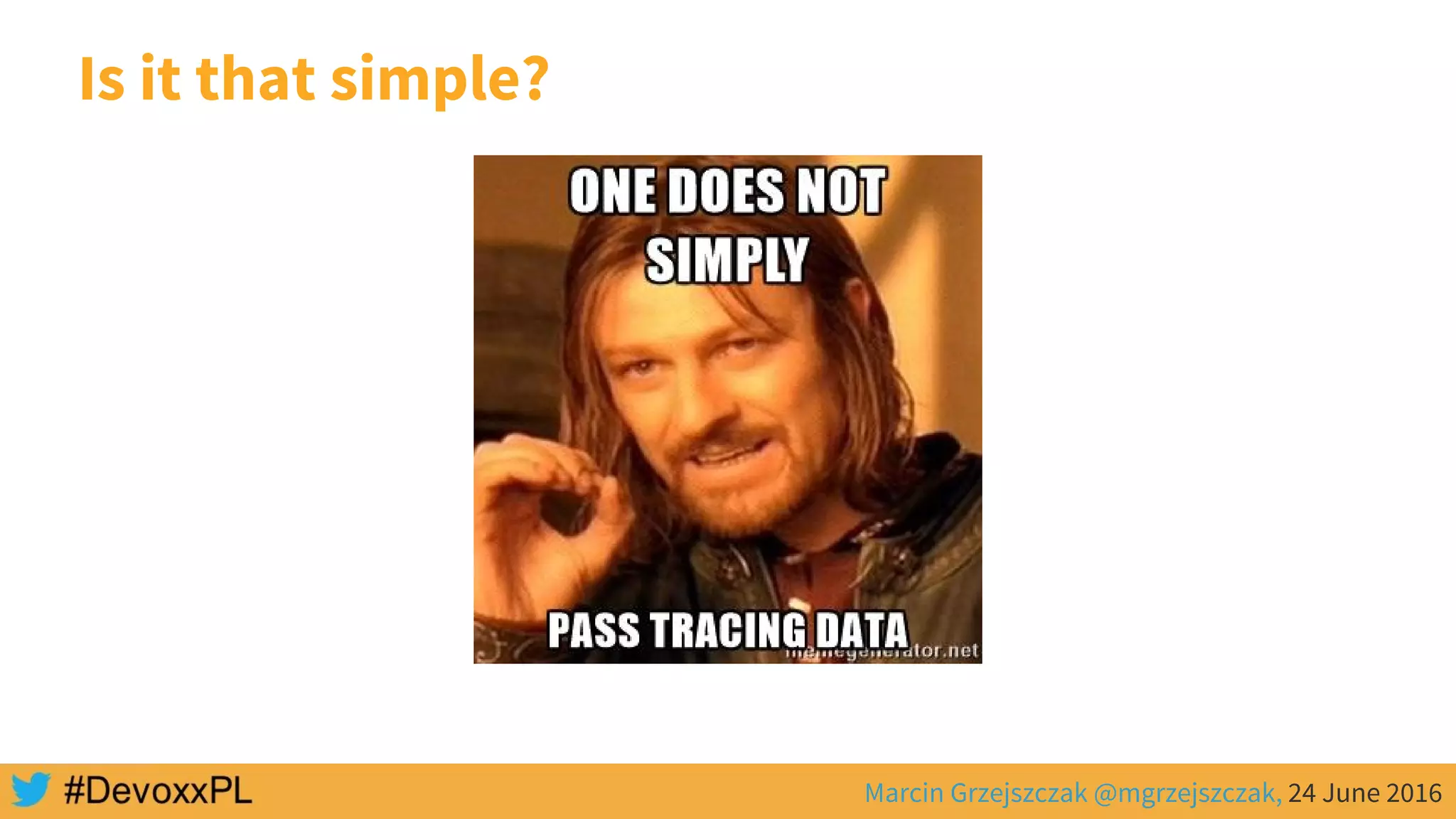 Marcin Grzejszczak @mgrzejszczak, 24 June 2016
Is it that simple?
 