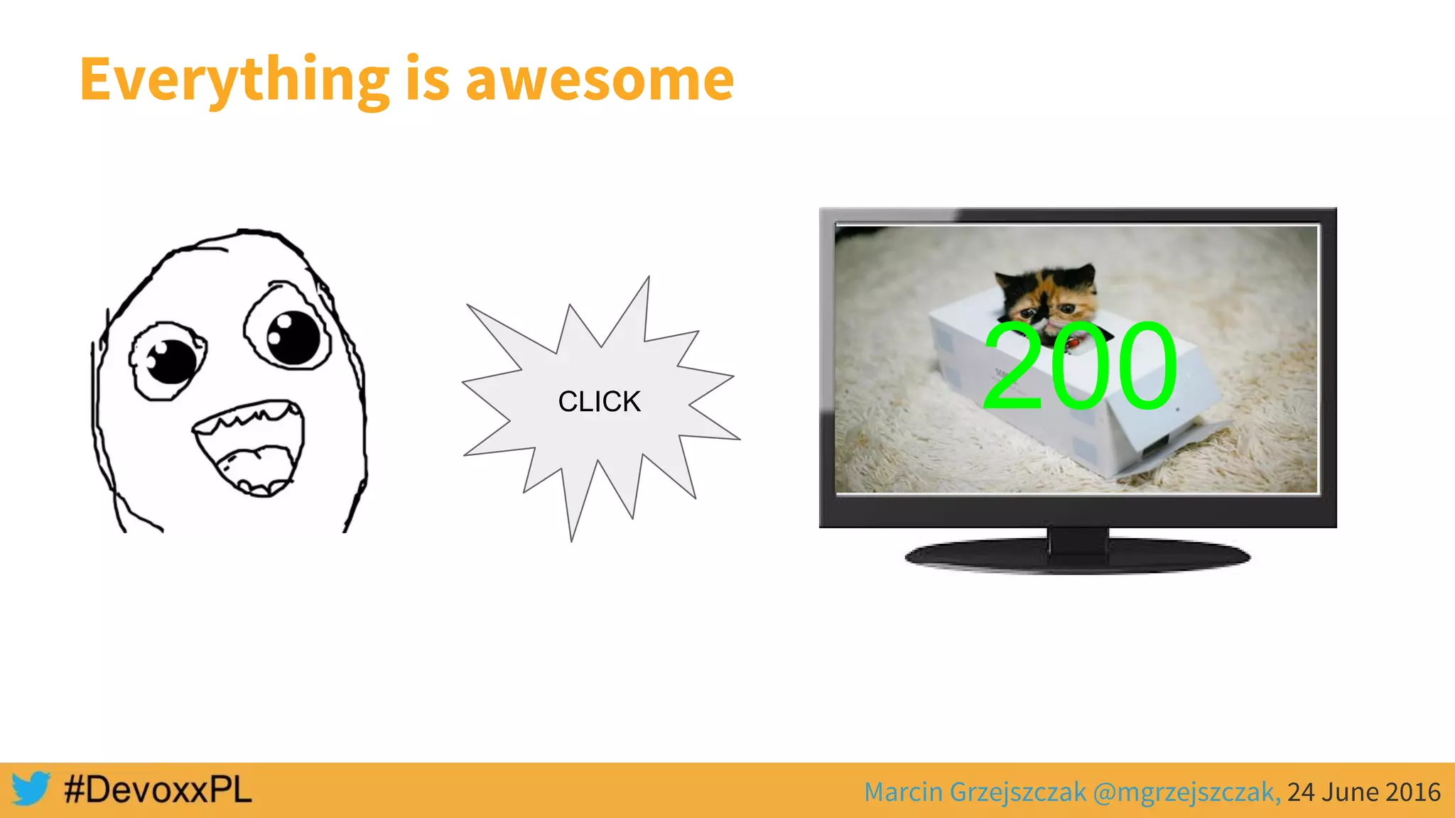 Marcin Grzejszczak @mgrzejszczak, 24 June 2016
Everything is awesome
CLICK 200
 