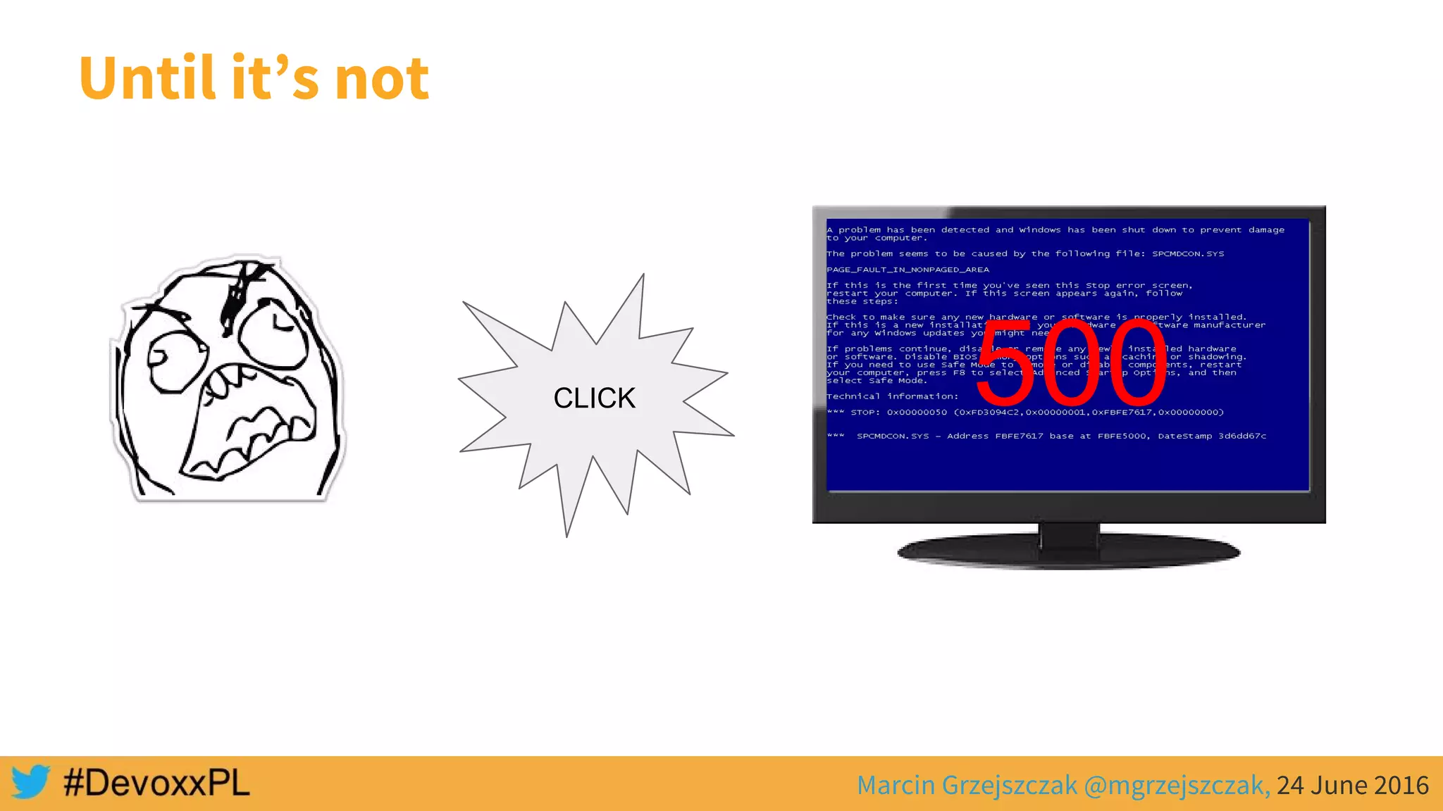 Marcin Grzejszczak @mgrzejszczak, 24 June 2016
Until it’s not
CLICK 500
 