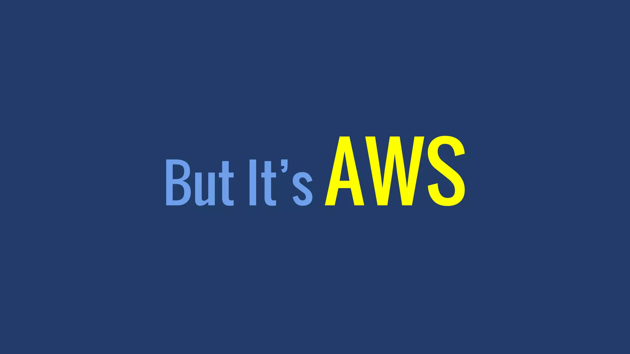 But It’s AWS
 