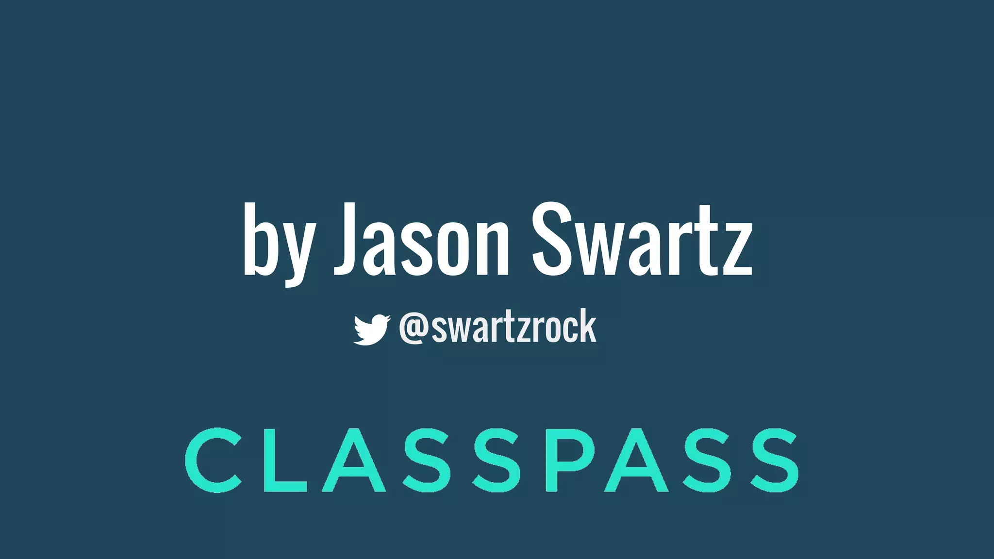 by Jason Swartz
@swartzrock
 
