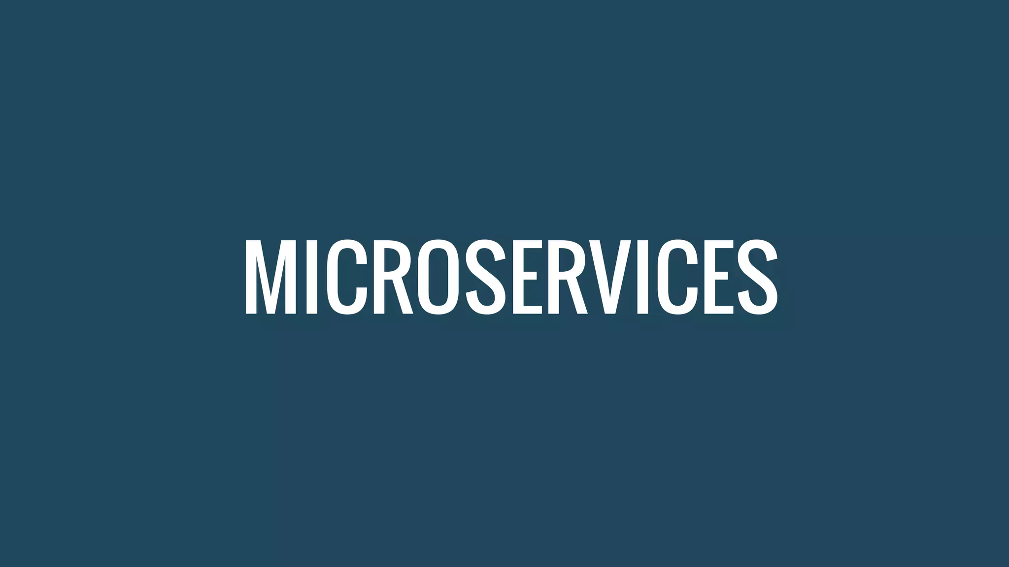 MICROSERVICES
 