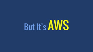 But It’s AWS
 