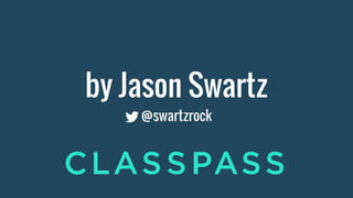 by Jason Swartz
@swartzrock
 