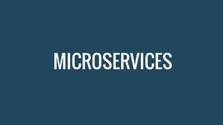 MICROSERVICES
 