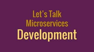 Let’s Talk
Microservices
Development
 