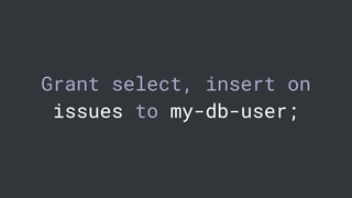 Grant select, insert on
issues to my-db-user;
 
