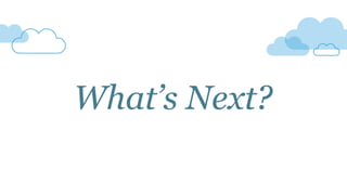 What’s Next?
 