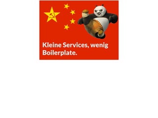 Kleine Services, wenig
Boilerplate.
 