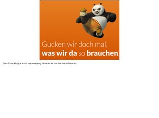 Gucken wir doch mal,
was wir da so brauchen.
Ganz China klingt ja schon mal enterprisig. Schauen wir uns das mal im Detail an.
 