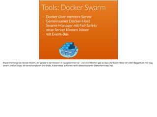Tools: Docker Compose
- Docker-Cluster anlegen
- YAML-Konﬁguration über docker-
compose.yaml
- Anlegen von Services/Contai...