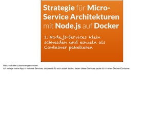 4. und über Dienste wie interlock
auch unmittelbar nach aussen
freigeben.
Strategie für Micro-
Service Architekturen
mit N...