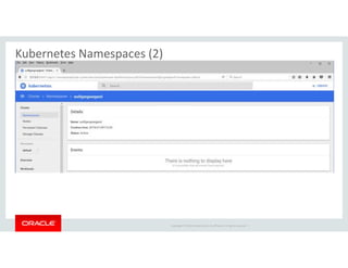 Copyright © 2018 Oracle and/or its affiliates. All rights reserved. |
Kubernetes Namespaces (2)
 