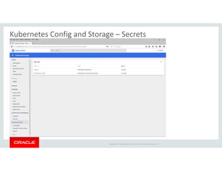 Copyright © 2018 Oracle and/or its affiliates. All rights reserved. |
Kubernetes Config and Storage – Secrets
 
