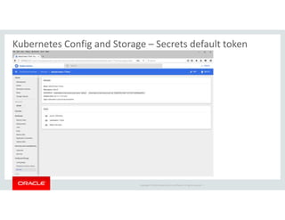 Copyright © 2018 Oracle and/or its affiliates. All rights reserved. |
Kubernetes Config and Storage – Secrets default token
 
