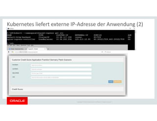 Copyright © 2018 Oracle and/or its affiliates. All rights reserved. |
Kubernetes liefert externe IP-Adresse der Anwendung (2)
 