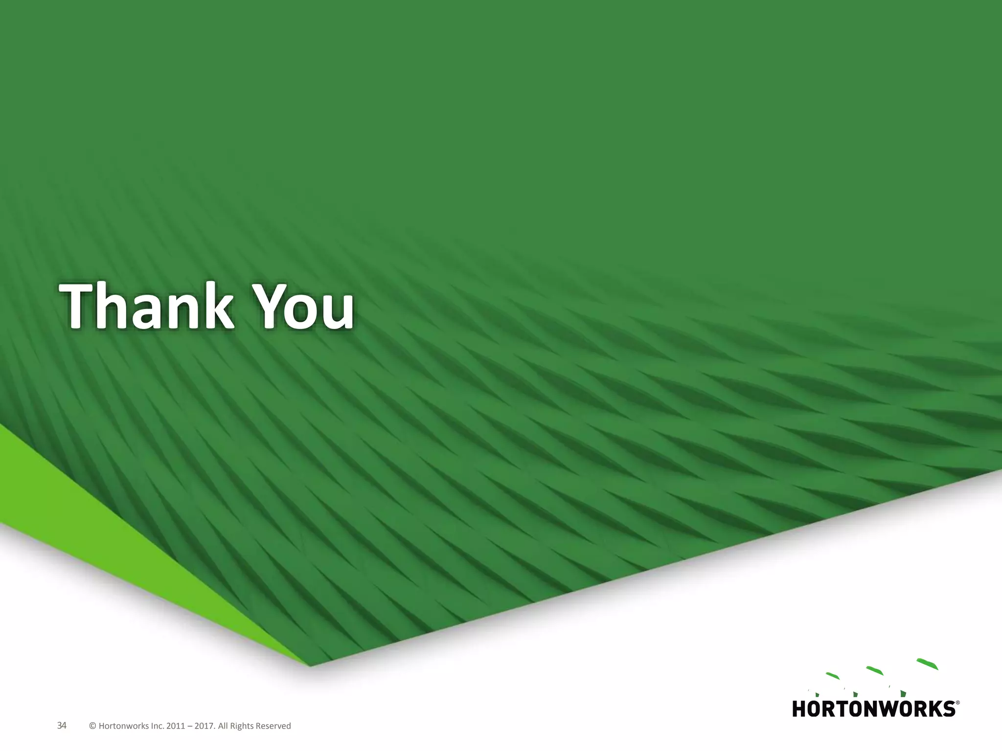 34 © Hortonworks Inc. 2011 – 2017. All Rights Reserved
Thank You
 