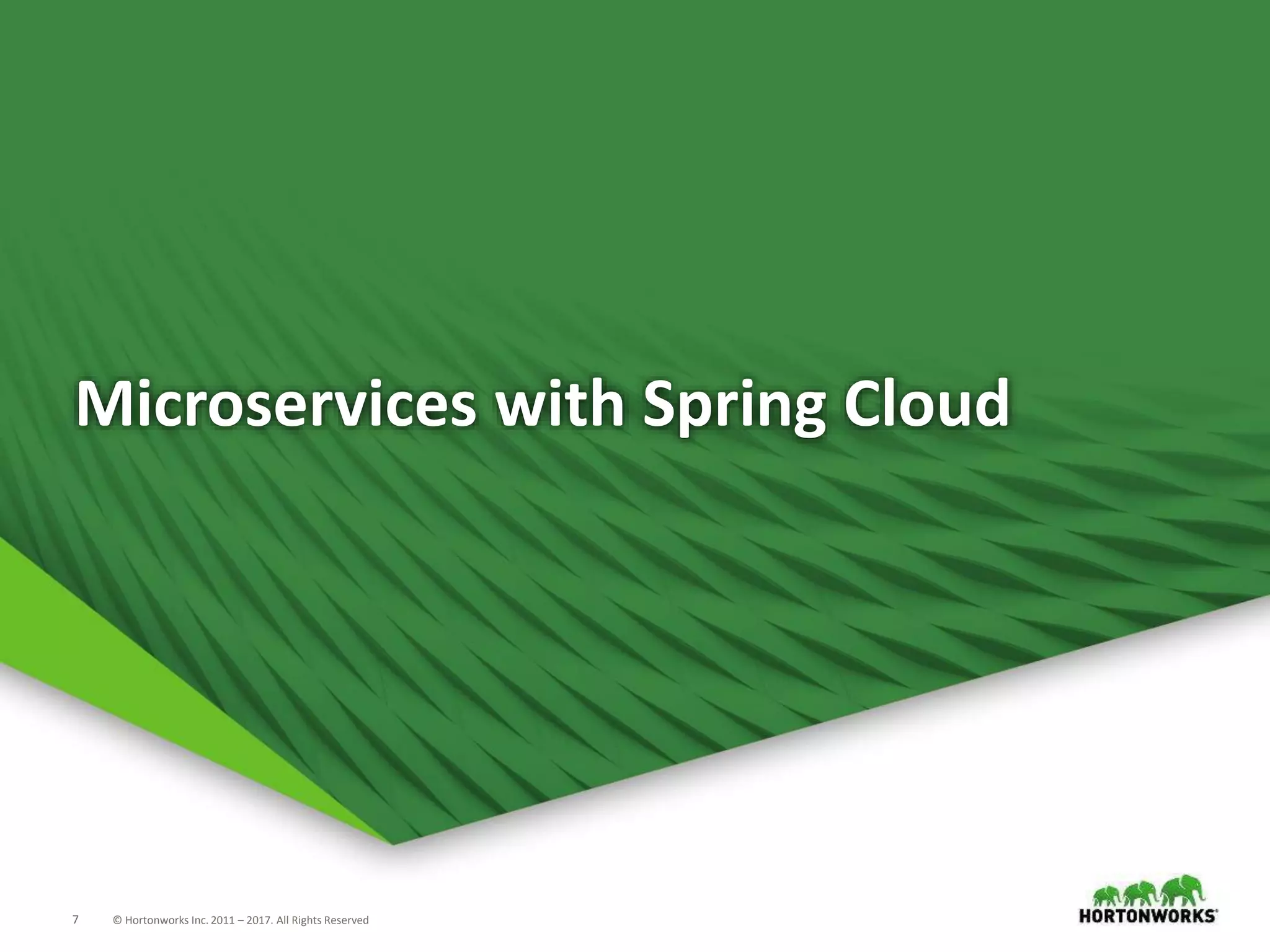 7 © Hortonworks Inc. 2011 – 2017. All Rights Reserved
Microservices with Spring Cloud
 