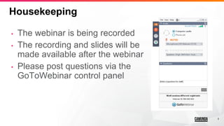 3
Housekeeping
• The webinar is being recorded
• The recording and slides will be
made available after the webinar
• Pleas...