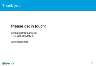 Thank you.
18
Please get in touch!
simon.barth@leanix.net
+ 49-228 2862992-0
www.leanix.net
 