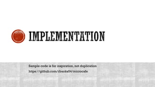 Sample code is for inspiration, not duplication
https://github.com/rbanks54/microcafe
 